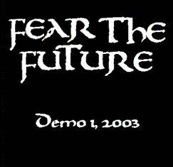 Fear The Future : Demo 1, 2003